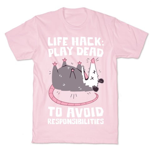 Life Hack: Play Dead To Avoid Responsibilities  T-Shirt