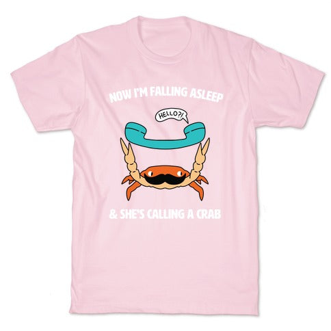 Now I'm Falling Asleep & She's Calling a Crab T-Shirt