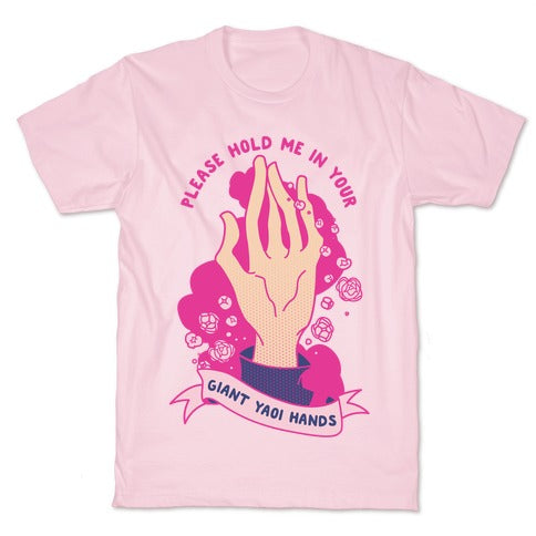Please Hold Me in Your Giant Yaoi Hands T-Shirt