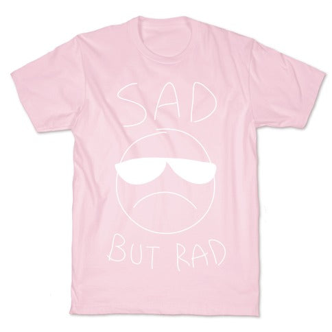 Sad But Rad T-Shirt