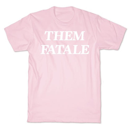 Them Fatale T-Shirt