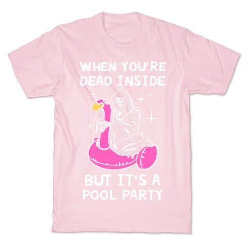When You're Dead Inside But It's A Pool Party T-Shirt