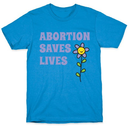 Abortion Saves Lives Flower T-Shirt