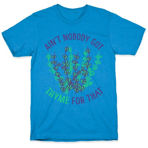 Ain't Nobody Got Thyme for That T-Shirt