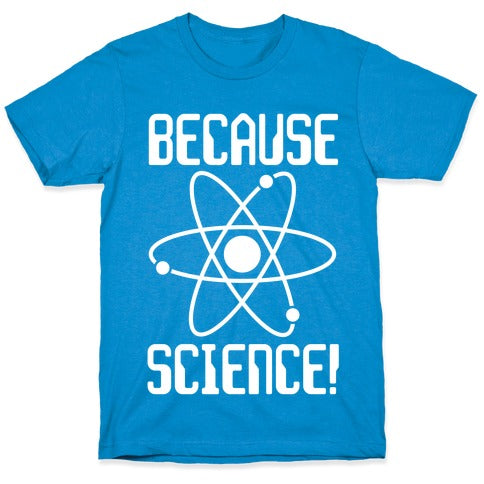 Because Science! T-Shirt