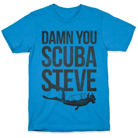 Damn You Scuba Steve T-Shirt