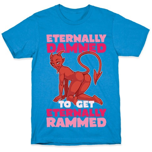 Eternally Damned To Get Eternally Rammed T-Shirt