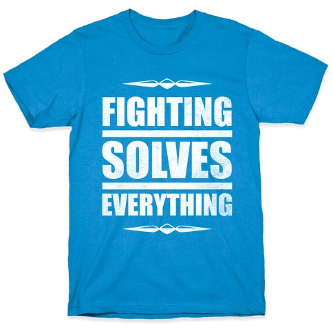 Fighting Solves Everything (White Ink) T-Shirt