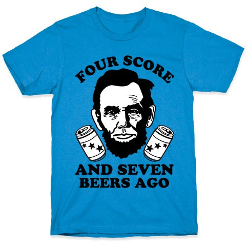 Four Score and Seven Beers Ago T-Shirt