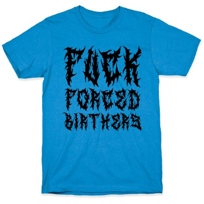 Fuck Forced Birthers T-Shirt