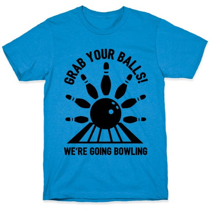 Grab Your Balls We're Going Bowling T-Shirt