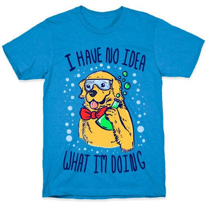 I Have No Idea What I Am Doing- Dog T-Shirt