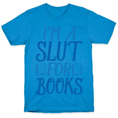 I'm A Slut For Books T-Shirt