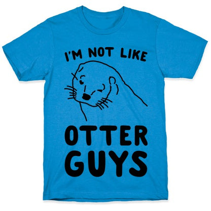 I'm Not Like The Otter Guys T-Shirt