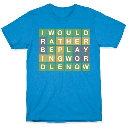 I Would Rather Be Playing Wordle Right Now Parody T-Shirt