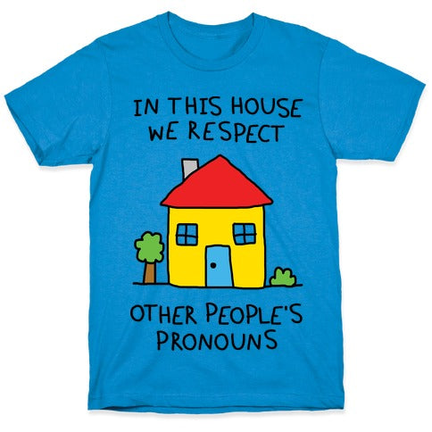 In This House We Respect Other People's Pronouns T-Shirt