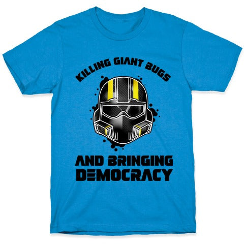 Killing Giant Bugs And Bringing Democracy  T-Shirt