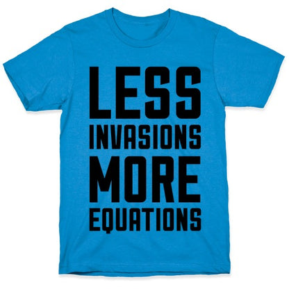 Less Invasions More Equations T-Shirt