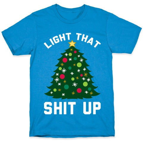 Light That Shit Up T-Shirt