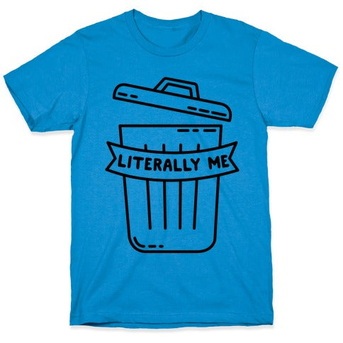 Literally Me (Trash) T-Shirt