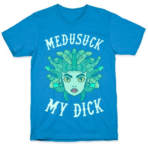 Medusuck My Dick T-Shirt