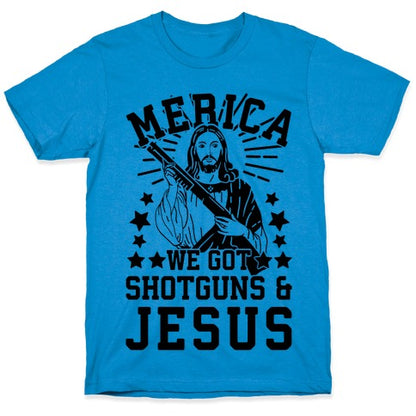 MERICA We Got Shotguns And Jesus T-Shirt