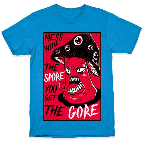 Mess With the Spore You Get the Gore T-Shirt