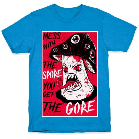 Mess With the Spore You Get the Gore T-Shirt