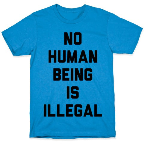 No Human Being Is Illegal T-Shirt