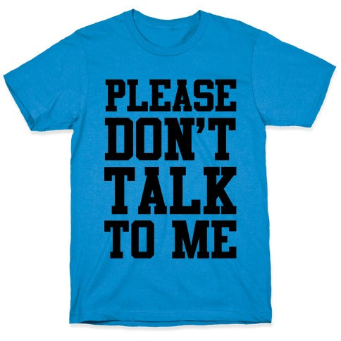 Please Don't Talk to Me T-Shirt