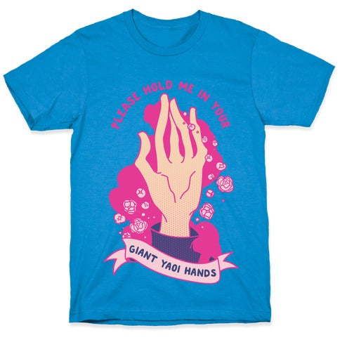 Please Hold Me in Your Giant Yaoi Hands T-Shirt