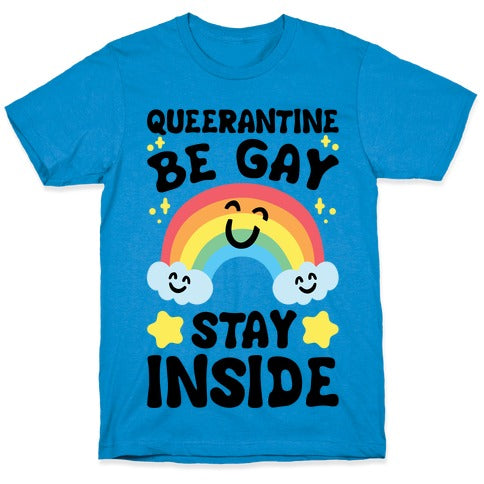 Queerantine Be Gay Stay Inside T-Shirt
