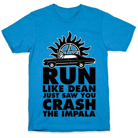 Run Like Dean Just Saw You Crash the Impala T-Shirt