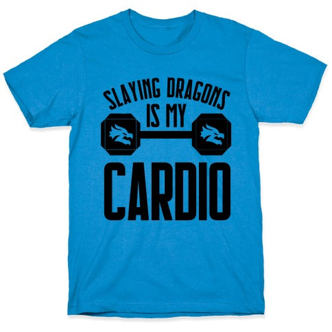 Slaying Dragons Is My Cardio T-Shirt