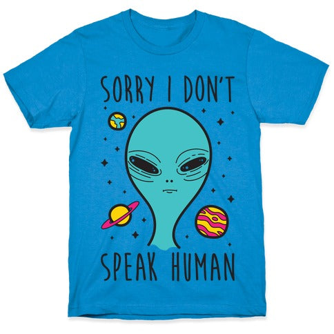 Sorry I Don't Speak Human T-Shirt