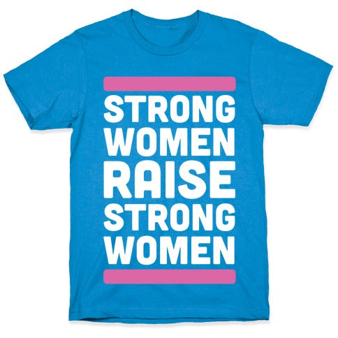 Strong Women Raise Strong Women T-Shirt