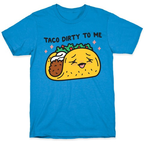 Taco Dirty To Me T-Shirt