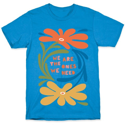 We Are The Ones We Need Retro Flowers T-Shirt