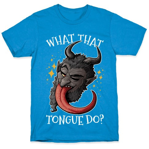What That Tongue Do?  T-Shirt