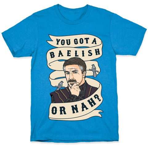 You Got A Baelish or Nah? T-Shirt