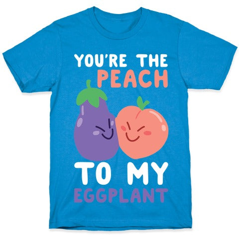 You're the Peach to my Eggplant T-Shirt