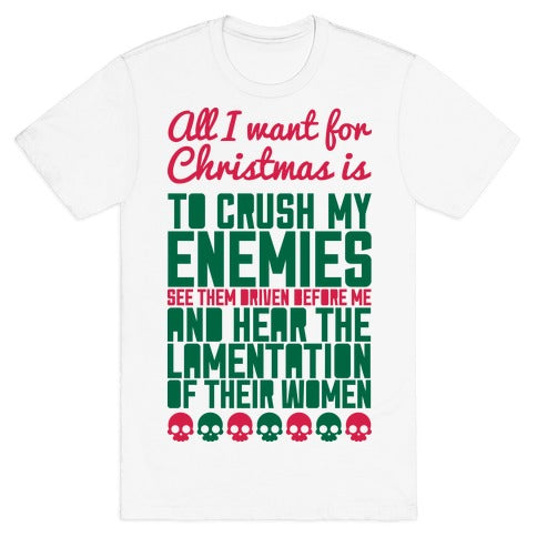 All I Want For Christmas is to Crush My Enemies T-Shirt