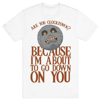 Are You Clocktown? Because I'm About To Go Down On You T-Shirt