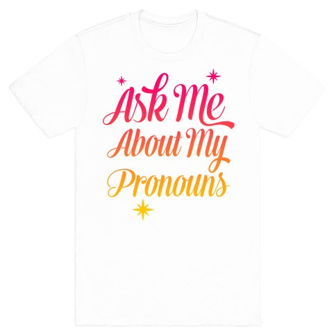 Ask Me About My Pronouns T-Shirt