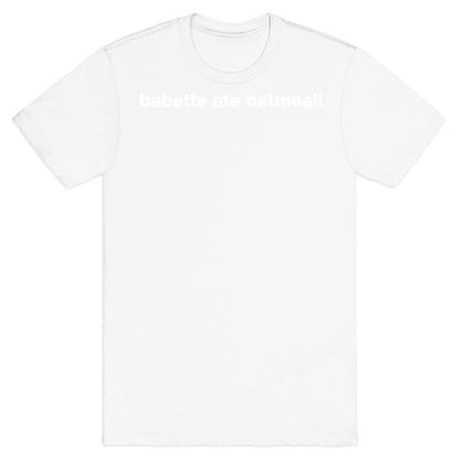 Babette Ate Oatmeal! T-Shirt