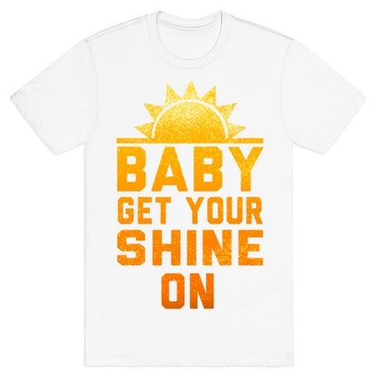 Baby, Get Your Shine On T-Shirt
