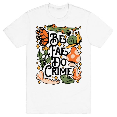 Be Fae Do Crime  T-Shirt