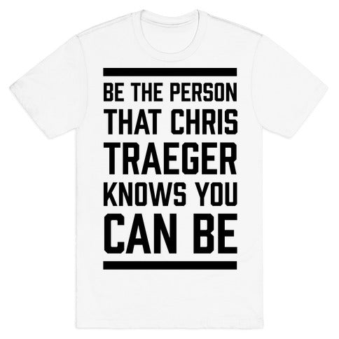 Be The Person That Chris Traeger Knows You Can Be T-Shirt