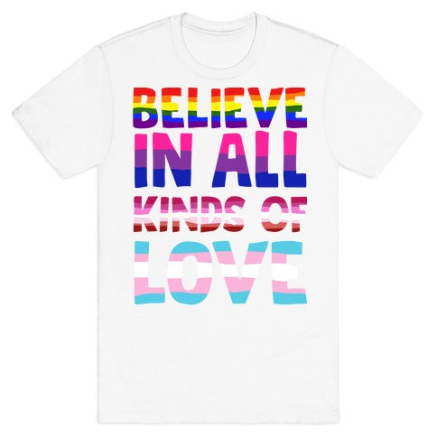 Believe In All Kinds of Love T-Shirt