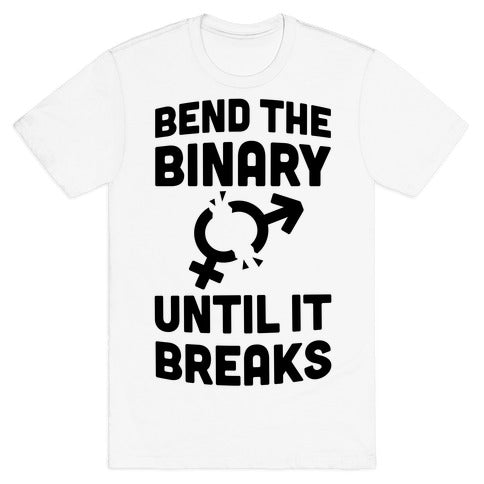 Bend The Binary Until It Breaks T-Shirt
